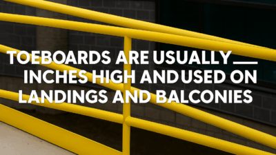 Toeboards Are Usually ___ Inches High and Used on Landings and Balconies.