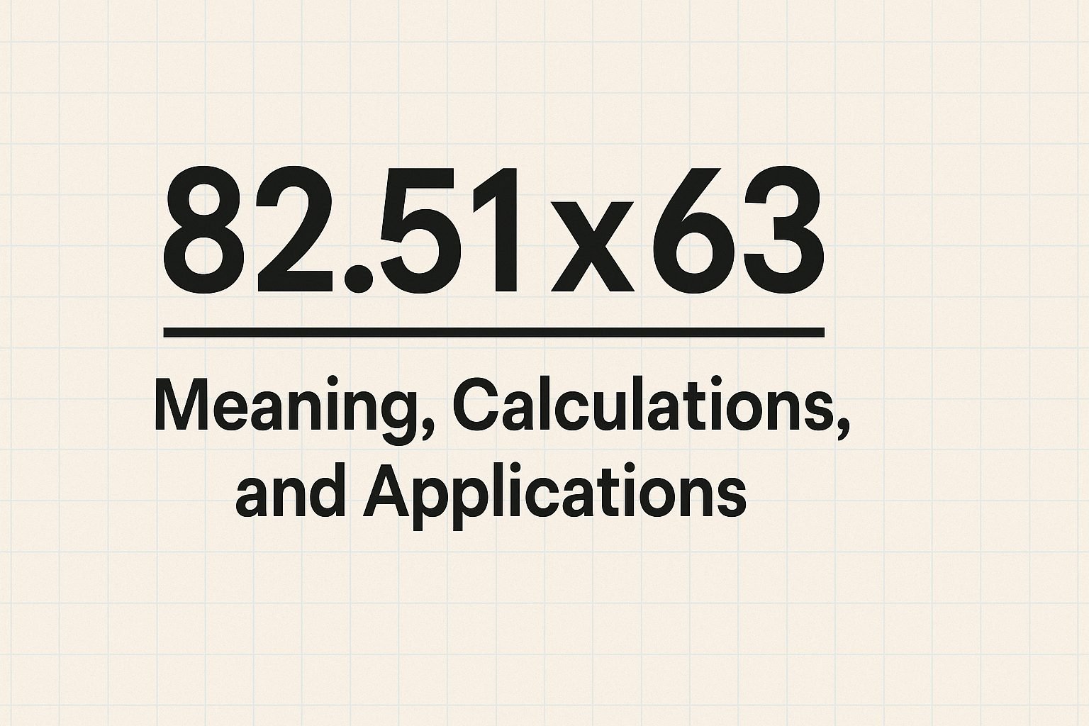 82.51x63: Meaning, Calculations, and Applications - IoTimes